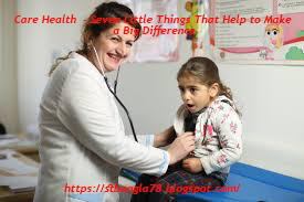 Care Health  - Seven Little Things That Help to Make a Big Difference