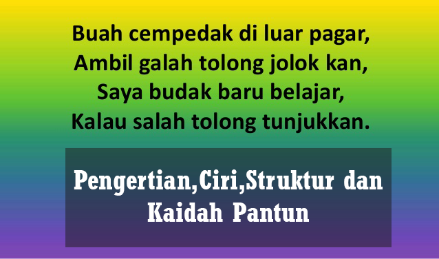 Teks Pantun [Pengertian, Ciri-ciri, Struktur, Macam, Dan Kaidah]