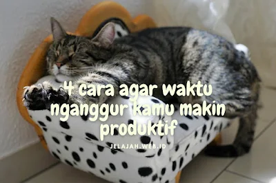 4 cara agar waktu nganggur kamu makin produktif