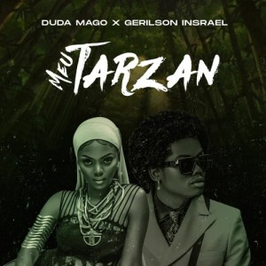 Download mp3:Duda mago ft Gerilson insrael Meu Tarzan 