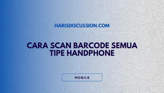 Cara Scan Barcode Semua Tipe HP