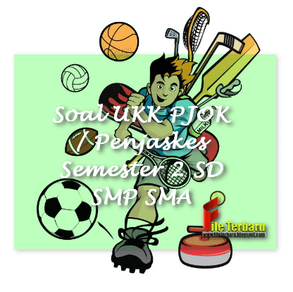 Soal UKK PJOK / Penjaskes Semester 2 SD SMP SMA