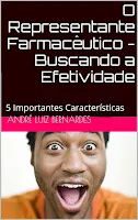 O Representante Farmacêutico - Buscando a Efetividade: 5 Importantes Características (Série Consultores, Propagandistas e Representantes) - André Luiz Bernardes