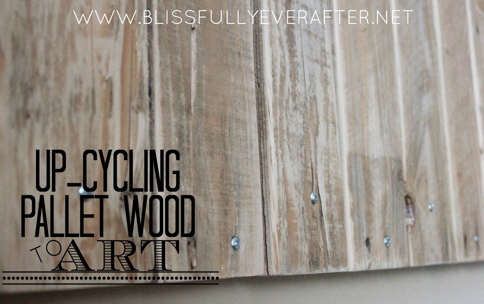 Upcycling: Pallet Wood Projects - Blissfully Ever After