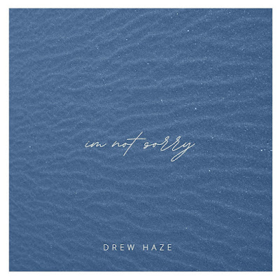 Drew Haze Shares New Single ‘I’m Not Sorry’