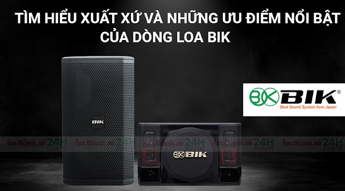 Loa BIK sản xuất ở đâu? Tại sao nhiều người mua đến vậy?