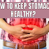 Do you now how to keep the stomach healthy so that you live long and you always stay healthy and fit