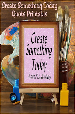 Create something today. Even if it sucks. Create something.  Print out this printable quote to remind yourself to create something every single day.  Make the world, and your own, a brighter, happier place. #quote #quoteprintable #creative #officedecor #diypartymomblog