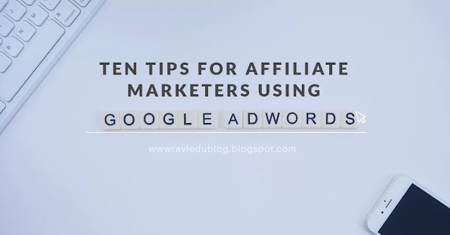TEN TIPS FOR AFFILIATE MARKETERS USING GOOGLE ADWORDS