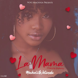 AUDIO | Machalii Watundu – La Mama Mp3 Download