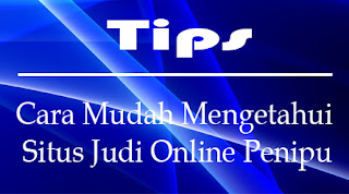 Cara Mudah Mengetahui Situs Judi Online Penipu - Waspada Agen Judi Online Penipu