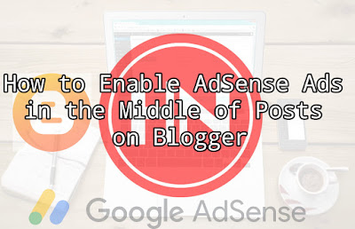 How to Enable AdSense Ads in the Middle of Posts on Blogger