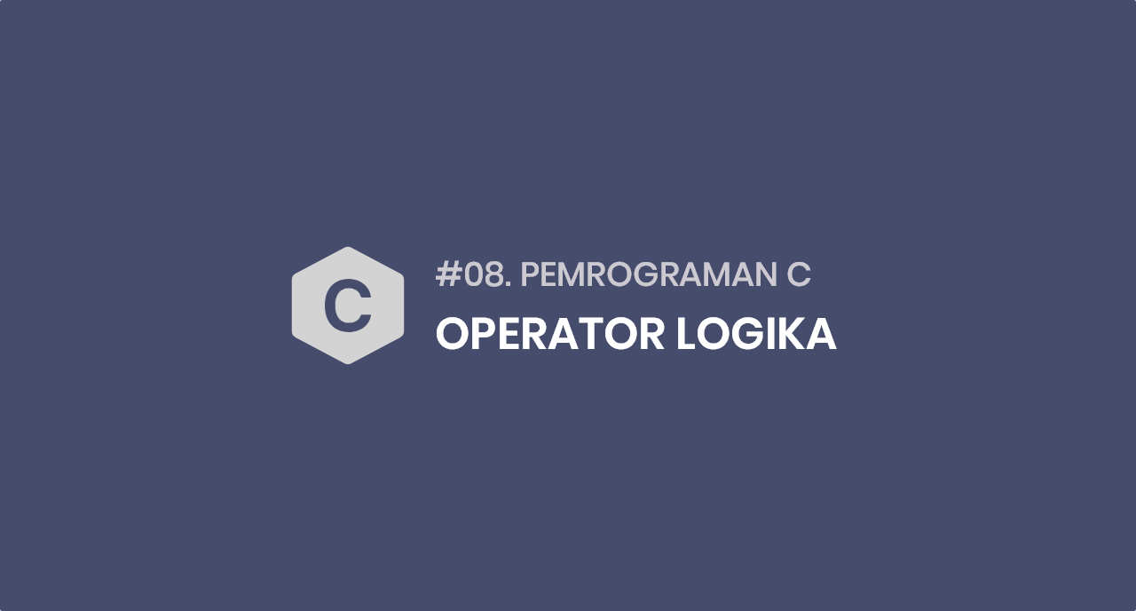 Tutorial Pemrograman C #08 Operator Logika Pada Bahasa C