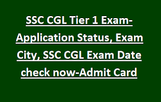 SSC CGL Tier 1 Exam-Application Status, Exam City, SSC CGL Exam Date check now-Admit Card