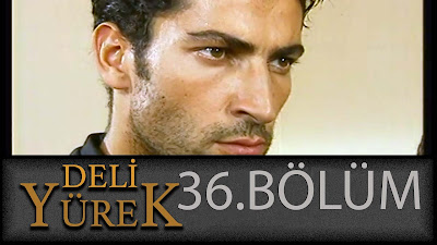 Seyircileri Televizyon BaşındaTutan Deli Yürek'in 36. Bölümü 720p Hd Kalitede Sizlerle.