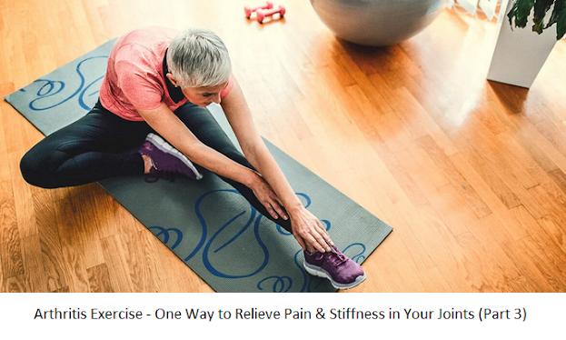 Arthritis Exercise - One Way to Relieve Pain & Stiffness in Your Joints (Part 3)