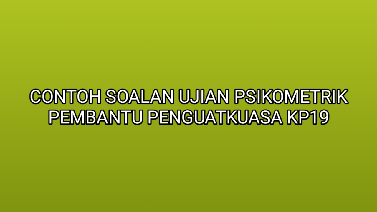 Contoh Soalan Ujian Psikometrik Pembantu Penguatkuasa Kp19 2022 Sumber Kerjaya