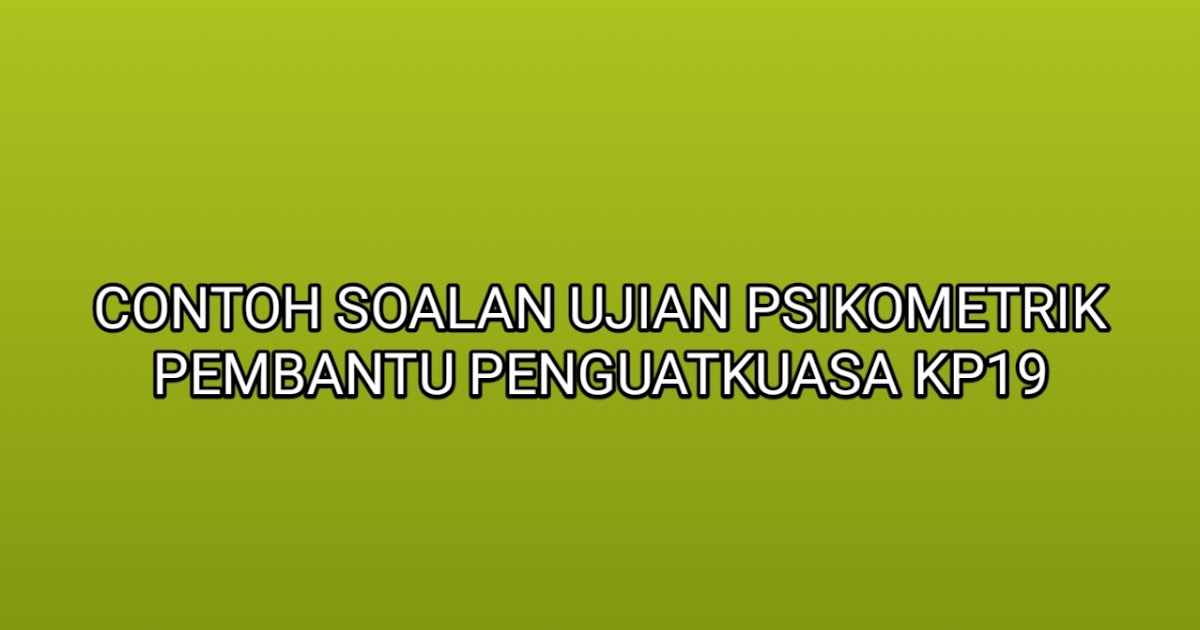 Contoh Soalan Ujian Psikometrik Pembantu Penguatkuasa Kp19 2022 Sumber Kerjaya