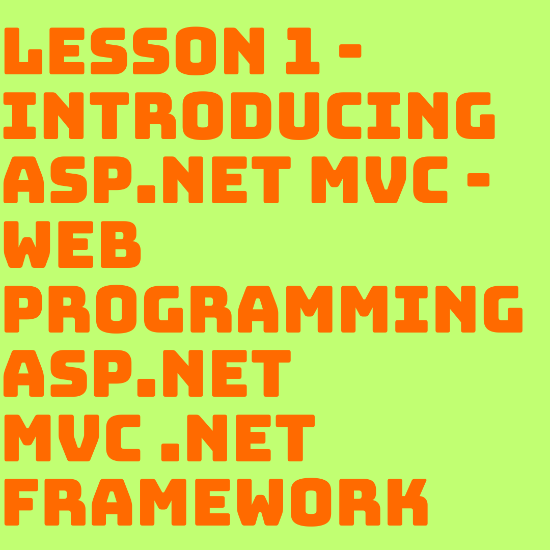 Web Programming ASP.NET MVC .NET Framework - Lesson 1 - Introducing ASP.NET MVC