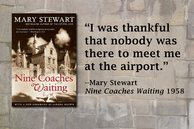 “I was thankful that nobody was there to meet me at the airport.”  Mary Stewart, Nine Coaches Waiting 1958