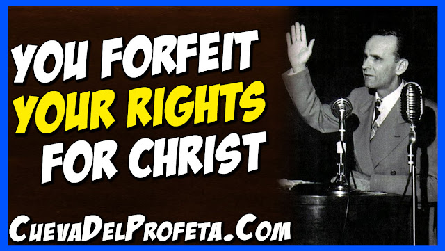 You forfeit your rights for Christ - William Marrion Branham Quotes