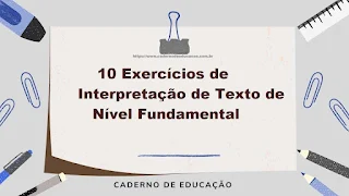 10 Exercícios de Interpretação de Texto de Nível Fundamental