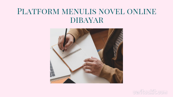 menulis novel online dibayar? Ini platform digital untuk yang hobi nulis