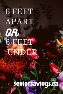 Pinterest image created with Canva - Shows bouquet of roses text reads - 6 feet apart or 6 feet under seniorsavings.ca
