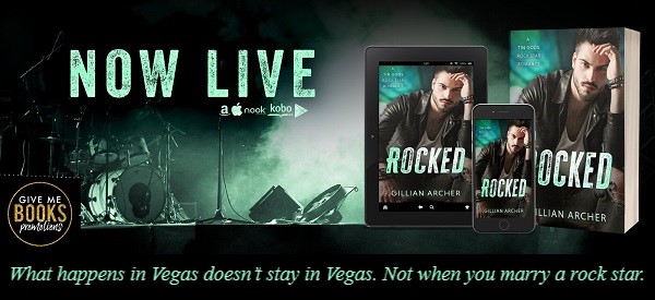 Now Live. Rocked by Gillian Archer. What happens in Vegas doesn’t stay in Vegas. Not when you marry a rock star.