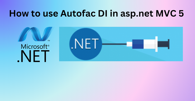 How to use Autofac DI(Dependency Injection) in asp.net MVC 5