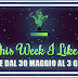 This Week I Like... #40 dal 30 Maggio al 3 Giugno