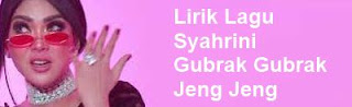 Lirik Lagu Syahrini - Gubrak Gubrak Jeng Jeng