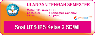  Berikut ini adalah contoh latihan soal Ulangan Tengah Semester  Soal UTS 2 IPS Kelas 2 SD/MI Terbaru dan Kunci Jawaban