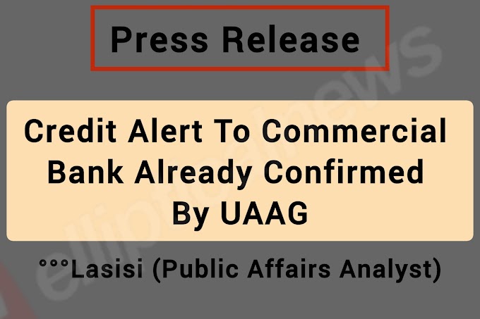 Just in: Credit Alert Too Commercial Bank Confirmed By UAAG - Lasisi