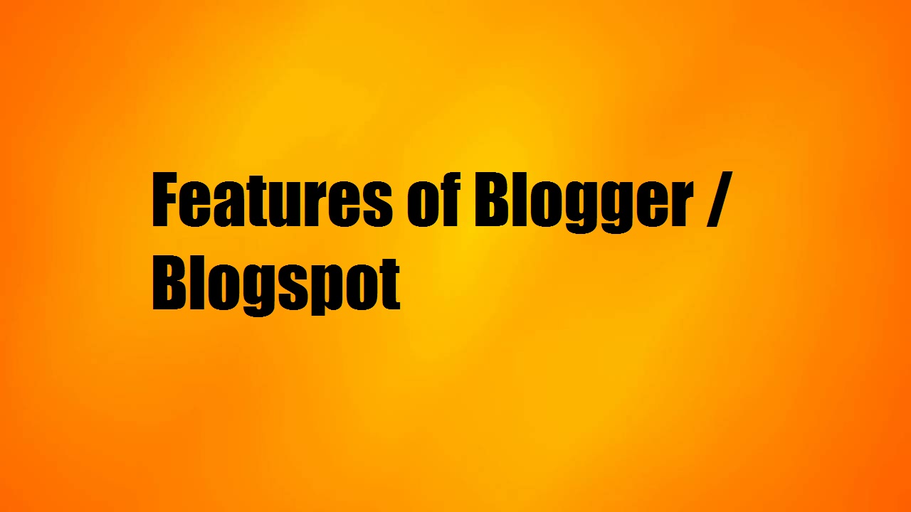 Features of Blogger / Blogspot