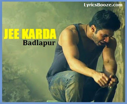 Jee Karda Lyrics - Badlapur Song | Divya Kumar