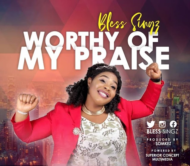 Download | Bless Singz - Worthy Of My Praise