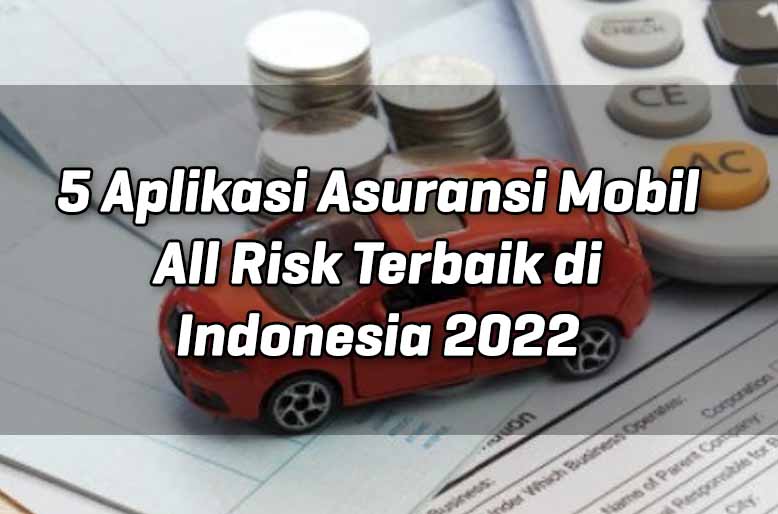 5-aplikasi-asuransi-mobil-all-risk-terbaik-di-indonesia-2022