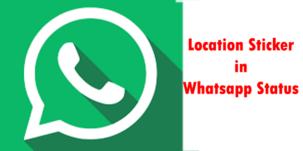 Know how-to add Location Sticker in Whatsapp Status