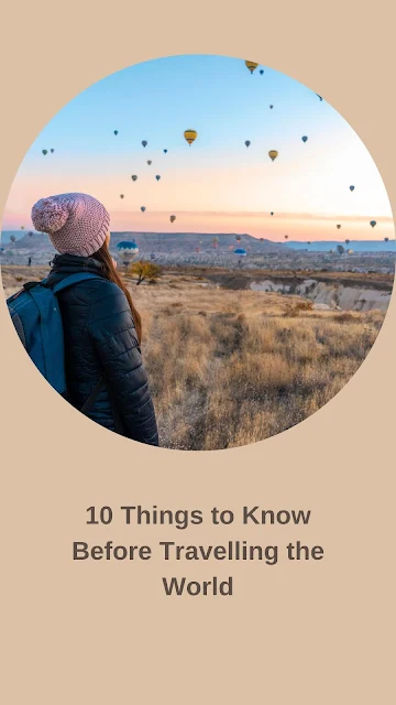 10 Things to Know Before Travelling the World - Travel Tips