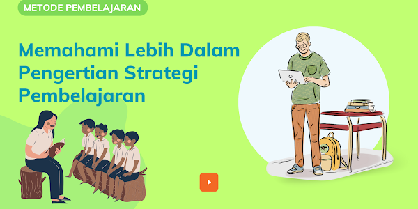 Memahami Lebih Dalam Pengertian Strategi Pembelajaran