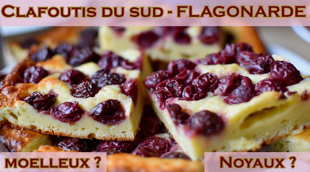 Clafoutis du sud, astuces pour plus de moelleux, la cueillette, les noyaux, l'arôme au kirsch...