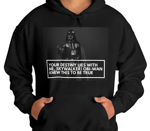 A Hoodie With Star Wars Darth Vader Wearing Black Costume and Caption Your Destiny Lies With Me, Skywalker