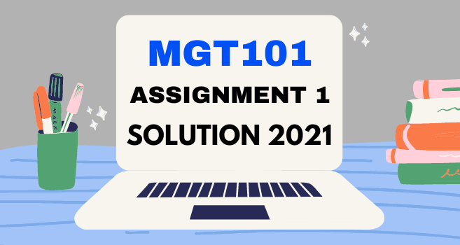MGT101 Assignment 1 Solution 2021 - VU Answer
