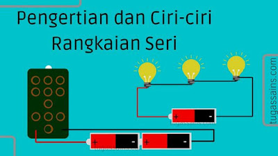 Pengertian dan Ciri-ciri Rangkaian Seri