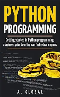 PYTHON PROGRAMMING: Getting started in Python programming: a beginners guide to writing your first python programs by A. GLOBAL