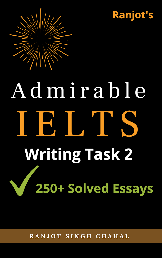 Admirable IELTS Writing Task 2 (Ebook, Ranjot Singh Chahal) Available Now  buy here