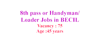 8th pass or Handyman/ Loader Jobs in BECIL