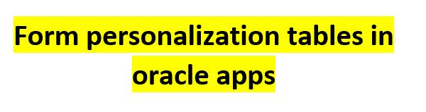 Form personalization tables in oracle apps