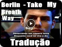  Berlin -Take My Breath Away - (Tradução)